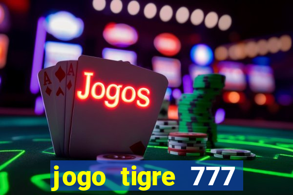 jogo tigre 777 como jogar